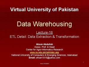 Virtual University of Pakistan Data Warehousing Lecture18 ETL