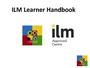 ILM Learner Handbook Welcome Welcome to your ILM