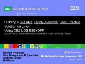 IBM Software Group Building a Scalable Highly Available
