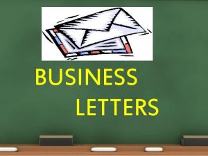 BUSINESS LETTERS 7 Cs 1 COMPLETENESS Letter should