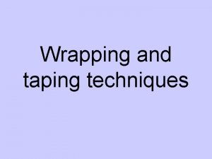Wrapping and taping techniques Steps 1 Ask Permission