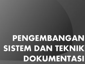 Pengembangan sistem dan teknik dokumentasi Pengembangan sistem dan teknik dokumentasi