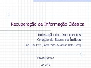 Recuperao de Informao Clssica Indexao dos Documentos Criao