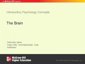 Introductory Psychology Concepts The Brain Instructor name Class