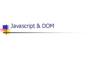 Javascript DOM Javascript is the most used programming