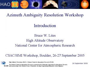 Azimuth Ambiguity Resolution Workshop Introduction Bruce W Lites