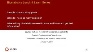 Biostatistics Lunch Learn Series Sample size and study
