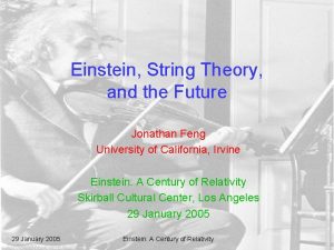 Einstein String Theory and the Future Jonathan Feng