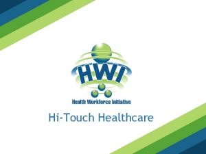 HiTouch Healthcare Information and Communication Technologies WHAT TO