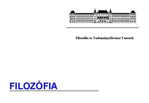 Filozfia s Tudomnytrtnet Tanszk FILOZFIA brenlt s alvs