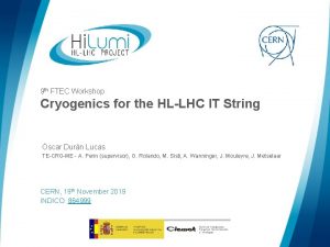9 th FTEC Workshop Cryogenics for the HLLHC