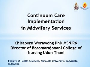 Continuum Care Implementation in Midwifery Services Chiraporn Worawong