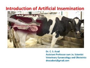 Introduction of Artificial Insemination Dr C S Azad