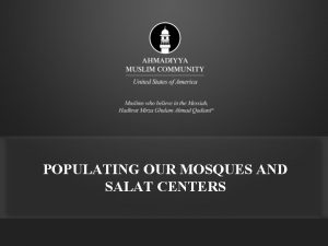 POPULATING OUR MOSQUES AND SALAT CENTERS Discussion Any