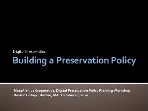 Digital Preservation Building a Preservation Policy Meta Archive
