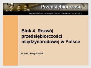 Blok 4 Rozwj przedsibiorczoci midzynarodowej w Polsce Dr