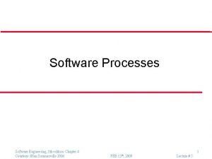 Software Processes Software Engineering 8 th edition Chapter