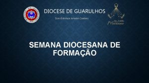 DIOCESE DE GUARULHOS Dom Edmilson Amador Caetano SEMANA