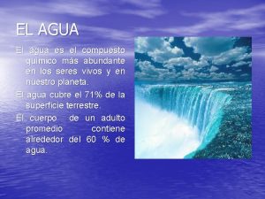 EL AGUA El agua es el compuesto qumico