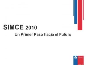 SIMCE 2010 Un Primer Paso hacia el Futuro