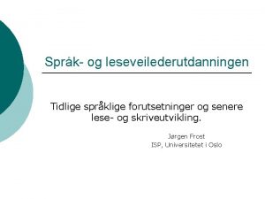 Sprk og leseveilederutdanningen Tidlige sprklige forutsetninger og senere