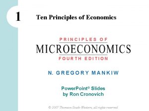 1 Ten Principles of Economics PRINCIPLES OF FOURTH