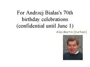 For Andrzej Bialass 70 th birthday celebrations confidential