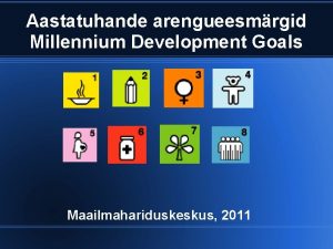 Aastatuhande arengueesmrgid Millennium Development Goals Maailmahariduskeskus 2011 Millennium