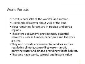 World Forests Forests cover 29 of the worlds