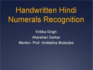 Handwritten Hindi Numerals Recognition Kritika Singh Akarshan Sarkar