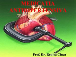 MEDICATIA ANTIHIPERTENSIVA Prof Dr Rodica Cinca LEGEA JUMATATILOR