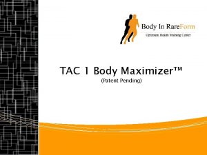 TAC 1 Body Maximizer Patent Pending Body In