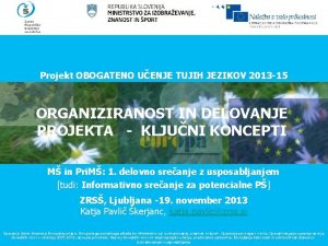 Projekt OBOGATENO UENJE TUJIH JEZIKOV 2013 15 ORGANIZIRANOST