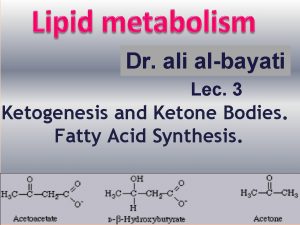 Dr ali albayati Lec 3 Ketogenesis and Ketone