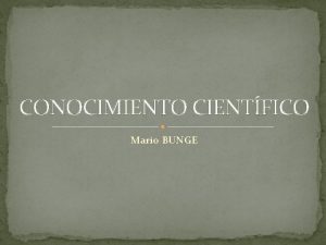 CONOCIMIENTO CIENTFICO Mario BUNGE Biografa Buenos Aires 1919