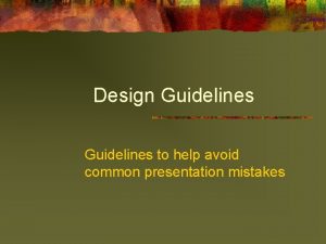 Design Guidelines to help avoid common presentation mistakes