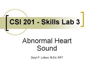CSI 201 Skills Lab 3 Abnormal Heart Sound