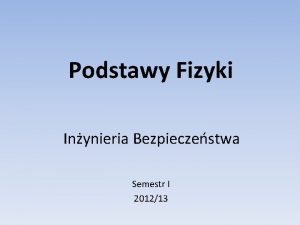 Podstawy Fizyki Inynieria Bezpieczestwa Semestr I 201213 Literatura