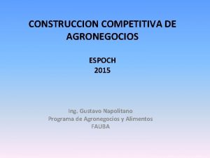 CONSTRUCCION COMPETITIVA DE AGRONEGOCIOS ESPOCH 2015 Ing Gustavo