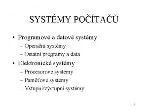 SYSTMY POTA Programov a datov systmy Operan systmy