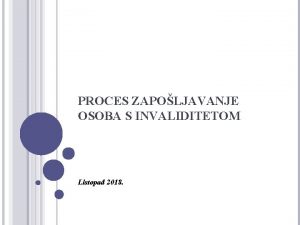 PROCES ZAPOLJAVANJE OSOBA S INVALIDITETOM Listopad 2018 ZNAAJ