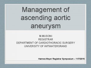 Management of ascending aortic aneurysm M MUSONI REGISTRAR