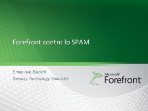 Forefront contro lo SPAM Emanuele Bianchi Security Technology