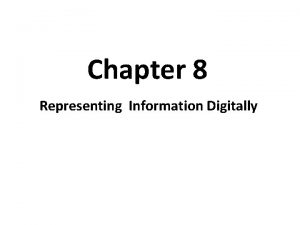 Chapter 8 Representing Information Digitally analog information is