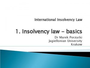 International Insolvency Law 1 Insolvency law basics Dr