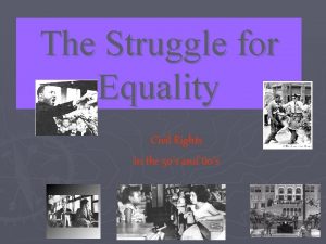 The Struggle for Equality Civil Rights in the
