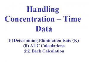 Handling Concentration Time Data i Determining Elimination Rate