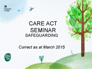 CARE ACT SEMINAR SAFEGUARDING Correct as at March