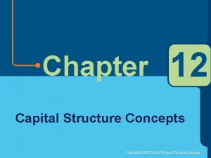 Chapter 12 Capital Structure Concepts Copyright 2003 SouthWesternThomson