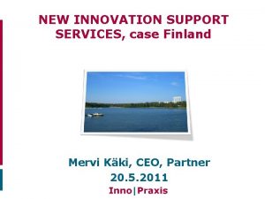NEW INNOVATION SUPPORT SERVICES case Finland Mervi Kki